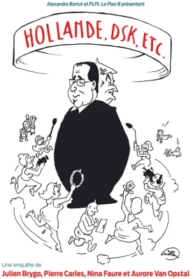 Affiche du film Hollande, DSK, etc. enquête sur médias et politique. Affiche du documentaire Hollande, DSK, etc. de Pierre Carles, Julien Brygo et Aurore Van Opstal.