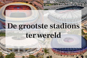 De grootste stadions ter wereld