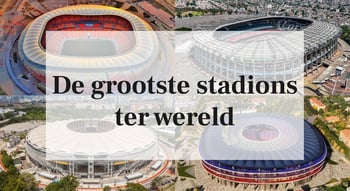 De grootste stadions ter wereld