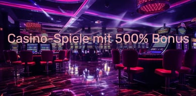 Casino-Spiele mit 500% Bonus
