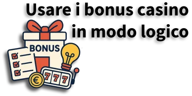 Usare i bonus casino in modo logico