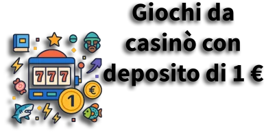 Giochi con deposito di 1€ Giochi casino deposito 1 euro slot