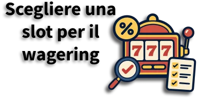 Come scegliere una slot per il wagering bonus Scegliere una slot per il wagering