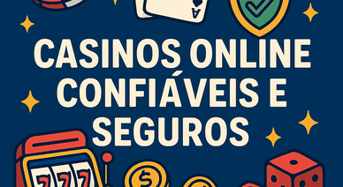 Casinos Confiáveis e Seguros