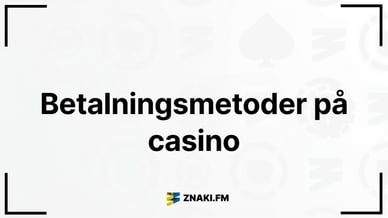 Text: Betalningsmetoder på casino med Znaki FM:s logga