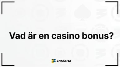 Texten “Vad är en casino bonus?” på vit bakgrund med ZNAKI.FM-logotyp