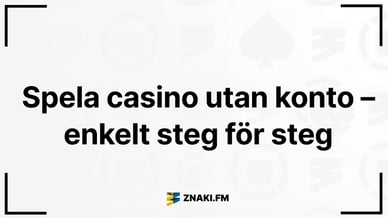 Text: Spela casino utan konto – enkelt steg för steg med Znaki FM:s logotyp