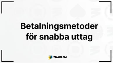 Text: Betalningsmetoder för snabba uttag med Znaki FM:s logotyp