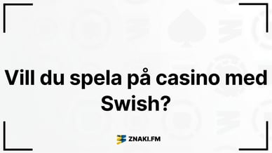 Foto med texten - Vill du spela på casinot med Swish? med logotypen för Znaki FM:s webbplats