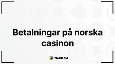 Text - Betalningsmetoder på norska online casinon med ZNAKI.FM logotyp