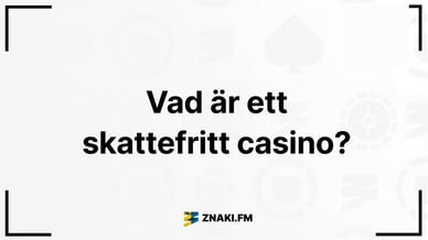Texten Vad är ett skattefritt casino med ZnakiFMs logga