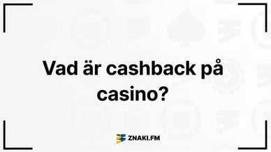 Text - Vad är cashback på casino? med ZNAKI FM-logotypen