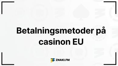 Texten Betalningsmetoder på casinon EU med Znaki:s logga