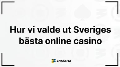 Text: Hur vi valde ut Sveriges bästa online casino med Znaki FM:s logotyp