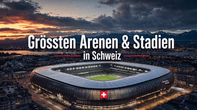 Grössten Arenen & Stadien in Schweiz