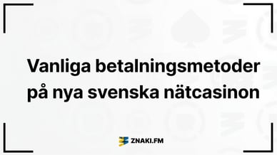 Texten Vanliga betalningsmetoder på nya svenska nätcasinon med Znaki FM logga