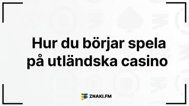 Texten Hur du börjar spela på utländska casino med ZnakiFM:s logga