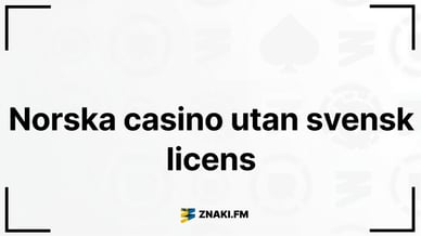Text - norska casino utan svensk licens med ZNAKI.FM logotyp