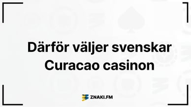 Texten Därför väljer svenskar Curacao casinon med ZnakiFMs logga