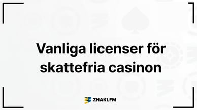 Texten Vanliga licenser för skattefria casinon med ZnakiFMs logga