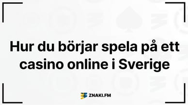 Text: Hur du börjar spela på ett casino online i Sverige med Znaki FM:s logotyp