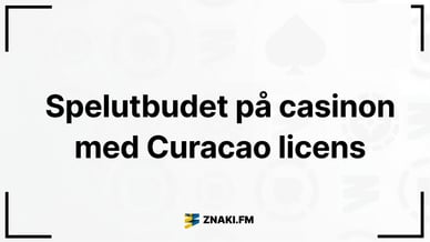 Texten Spelutbudet på casinon med Curacao licens med ZnakiFMs logga