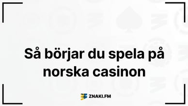 Text - Så börjar du spela på norska casinon med ZNAKI.FM logotyp