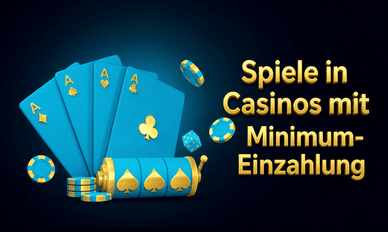 Spiele in Casinos mit Minimum-Einzahlung