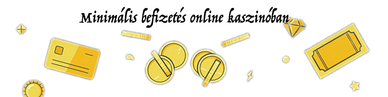 minimális befizetés online kaszinóban