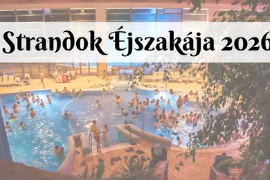 Strandok Éjszakája 2026 és Magyarország termálfürdői