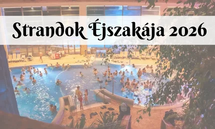 Strandok Éjszakája 2026 és Magyarország termálfürdői