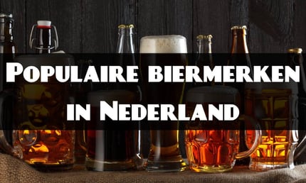 Populaire biermerken in Nederland en de rest van de wereld